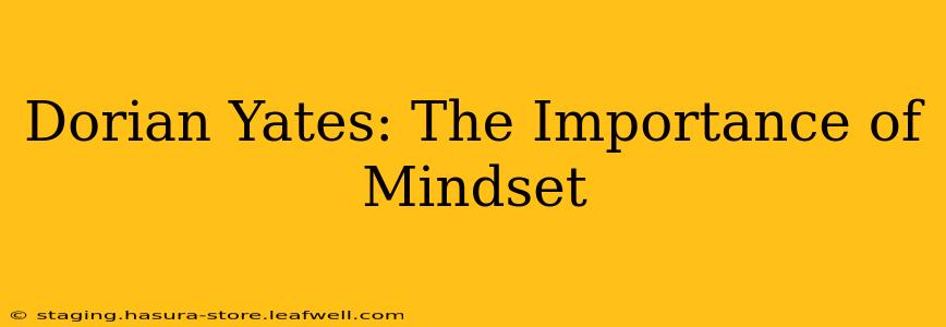 Dorian Yates: The Importance of Mindset