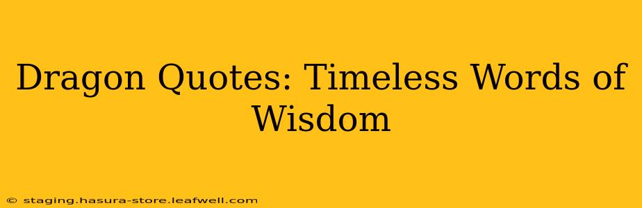 Dragon Quotes: Timeless Words of Wisdom