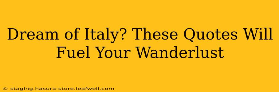 Dream of Italy? These Quotes Will Fuel Your Wanderlust