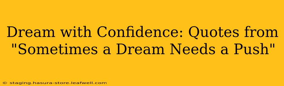 Dream with Confidence: Quotes from "Sometimes a Dream Needs a Push"