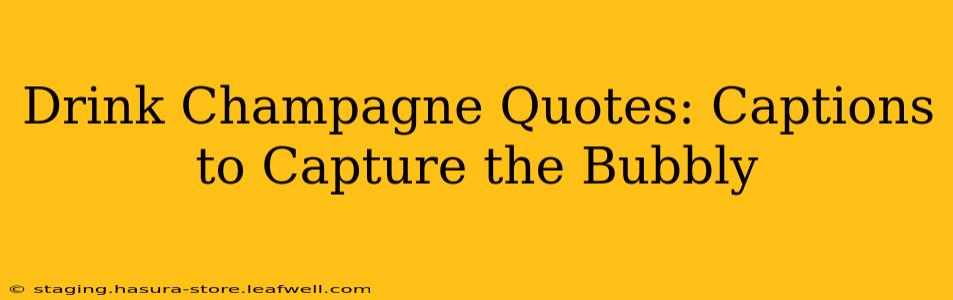 Drink Champagne Quotes: Captions to Capture the Bubbly