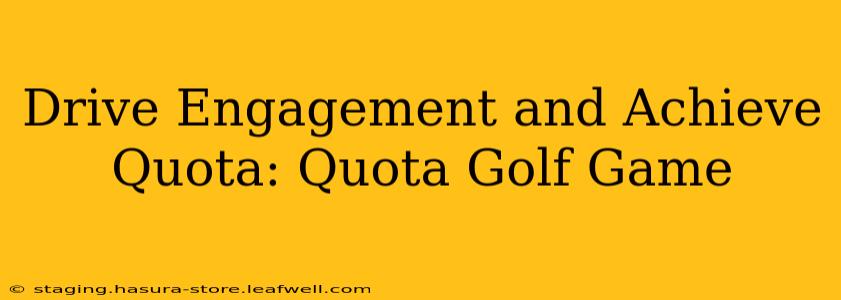 Drive Engagement and Achieve Quota: Quota Golf Game