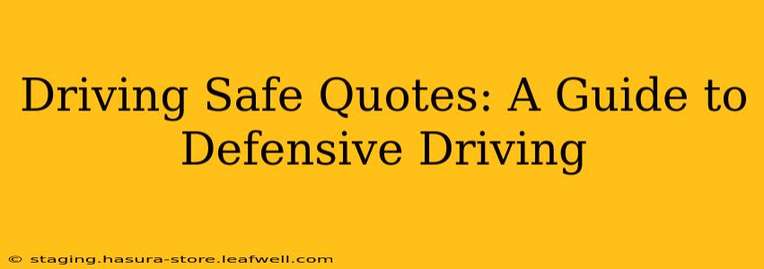 Driving Safe Quotes: A Guide to Defensive Driving
