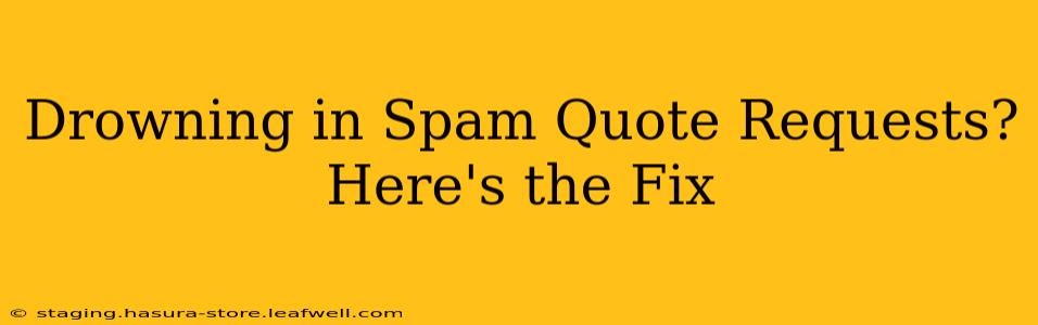 Drowning in Spam Quote Requests? Here's the Fix