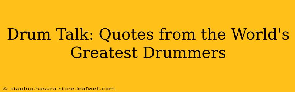 Drum Talk: Quotes from the World's Greatest Drummers