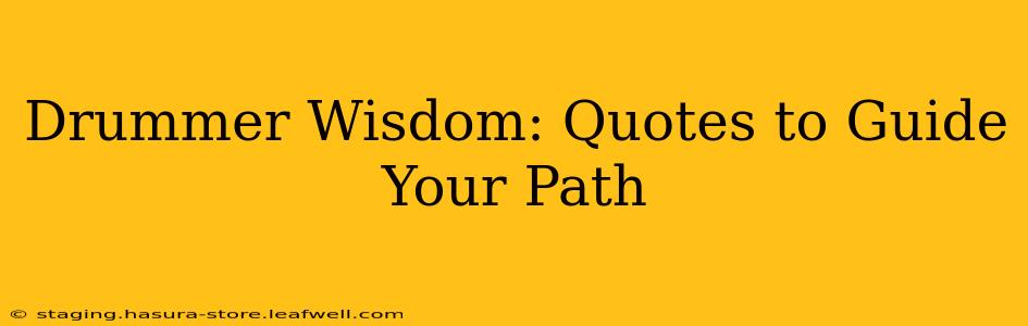 Drummer Wisdom: Quotes to Guide Your Path