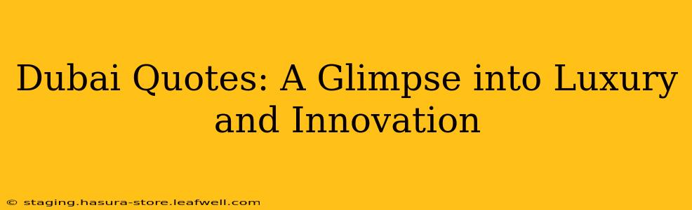 Dubai Quotes: A Glimpse into Luxury and Innovation