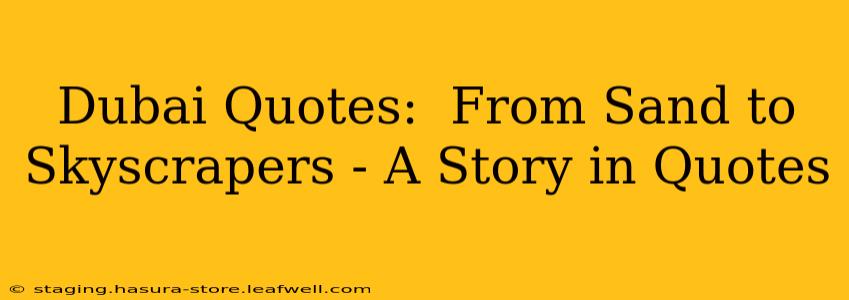 Dubai Quotes:  From Sand to Skyscrapers - A Story in Quotes