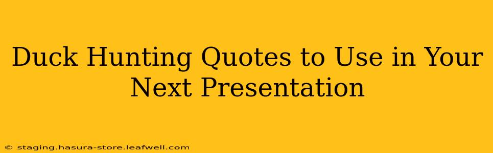Duck Hunting Quotes to Use in Your Next Presentation