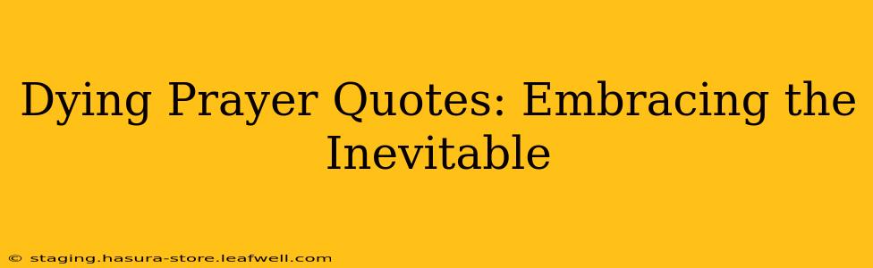 Dying Prayer Quotes: Embracing the Inevitable