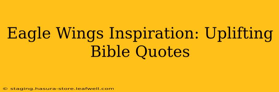 Eagle Wings Inspiration: Uplifting Bible Quotes