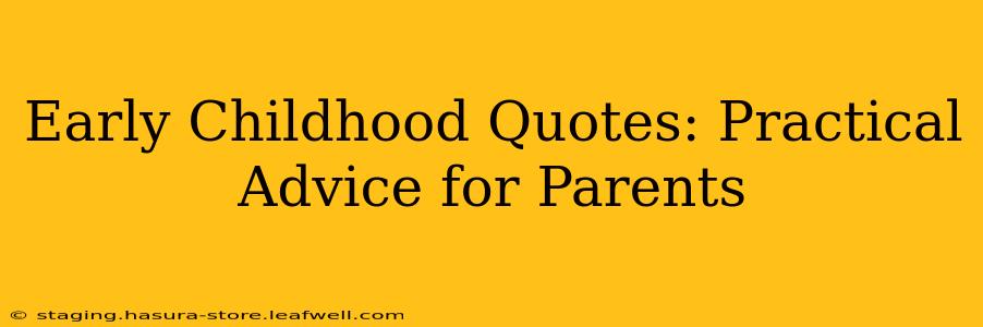 Early Childhood Quotes: Practical Advice for Parents
