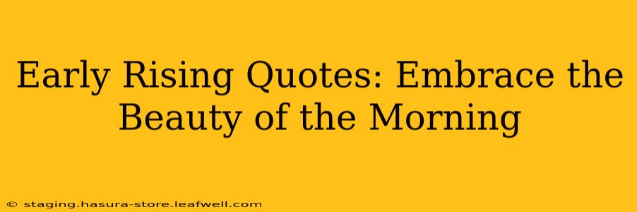 Early Rising Quotes: Embrace the Beauty of the Morning