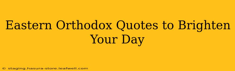 Eastern Orthodox Quotes to Brighten Your Day