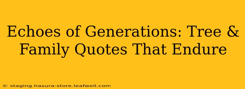 Echoes of Generations: Tree & Family Quotes That Endure