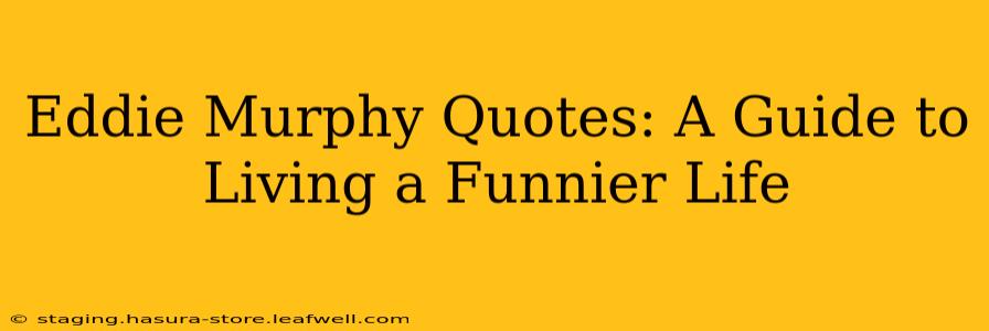 Eddie Murphy Quotes: A Guide to Living a Funnier Life
