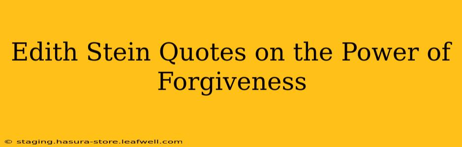 Edith Stein Quotes on the Power of Forgiveness