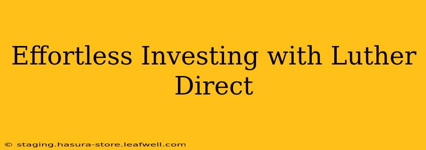 Effortless Investing with Luther Direct