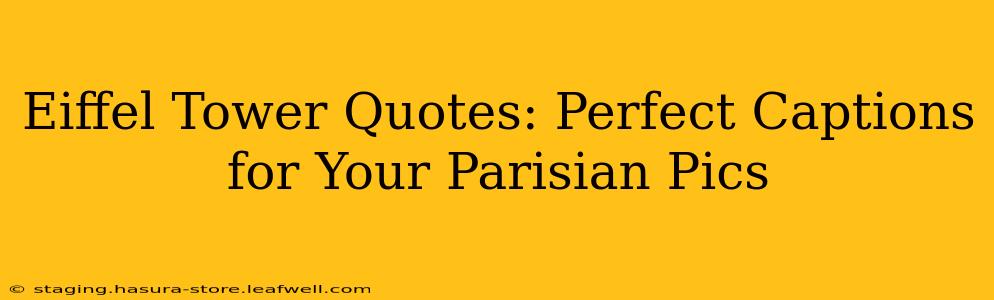 Eiffel Tower Quotes: Perfect Captions for Your Parisian Pics