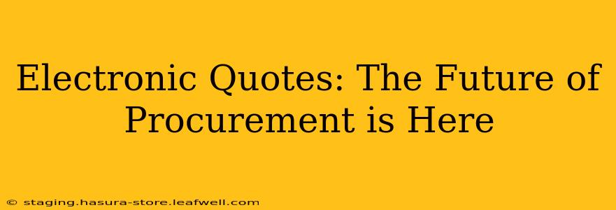 Electronic Quotes: The Future of Procurement is Here