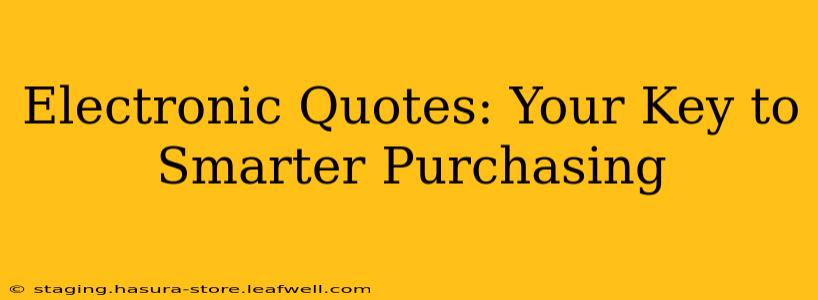 Electronic Quotes: Your Key to Smarter Purchasing