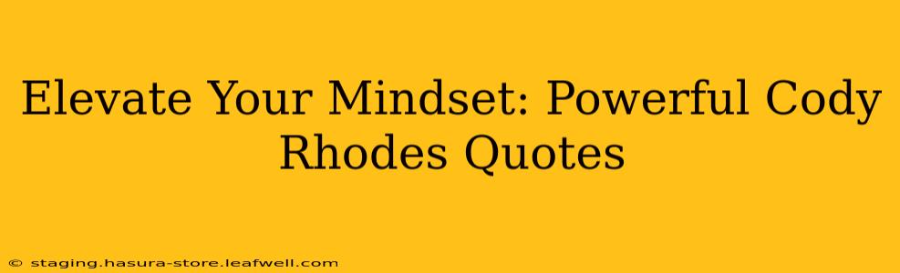 Elevate Your Mindset: Powerful Cody Rhodes Quotes