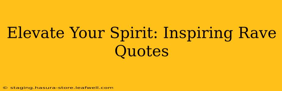 Elevate Your Spirit: Inspiring Rave Quotes
