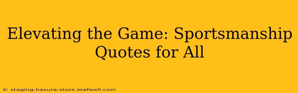 Elevating the Game: Sportsmanship Quotes for All