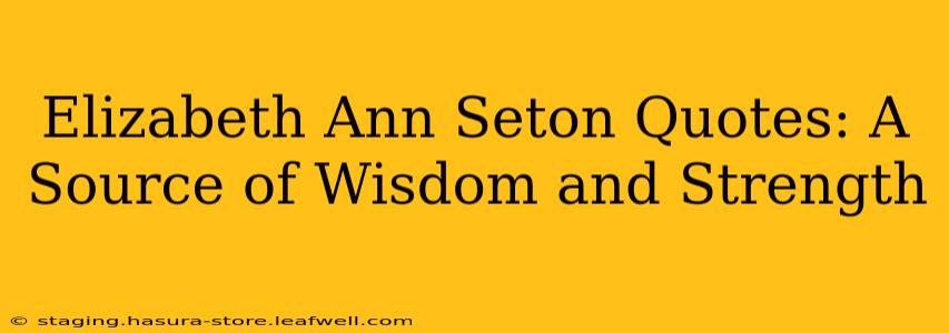 Elizabeth Ann Seton Quotes: A Source of Wisdom and Strength