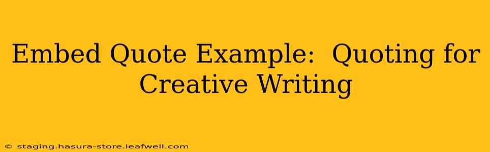 Embed Quote Example:  Quoting for Creative Writing