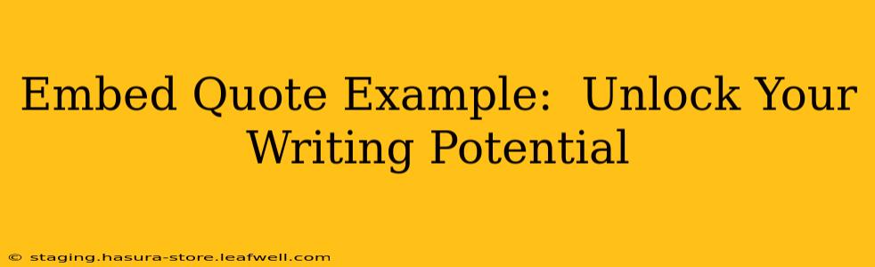 Embed Quote Example:  Unlock Your Writing Potential