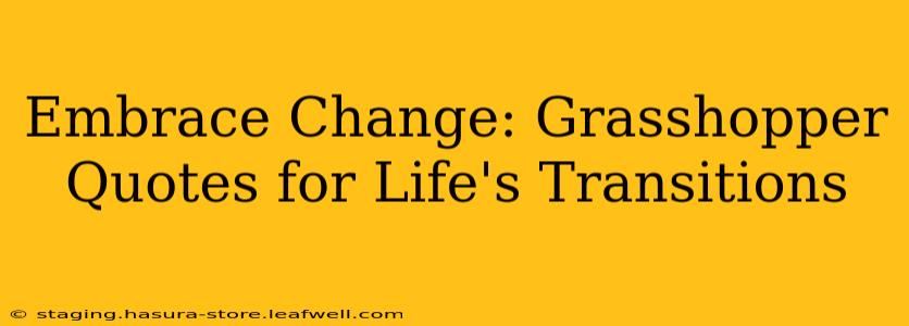 Embrace Change: Grasshopper Quotes for Life's Transitions