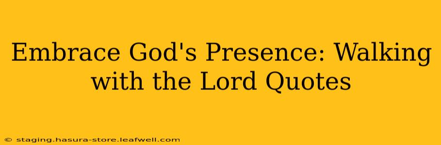 Embrace God's Presence: Walking with the Lord Quotes