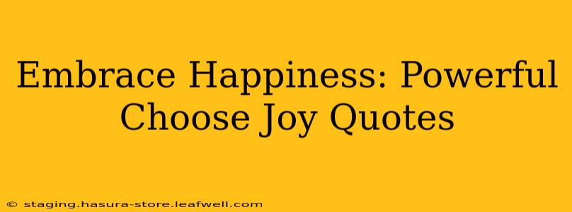 Embrace Happiness: Powerful Choose Joy Quotes