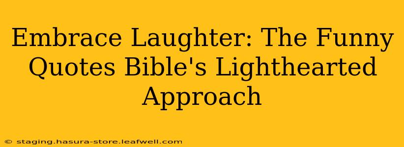 Embrace Laughter: The Funny Quotes Bible's Lighthearted Approach