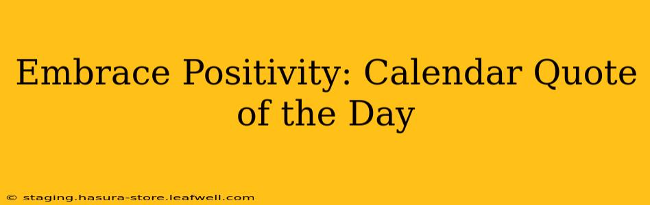Embrace Positivity: Calendar Quote of the Day