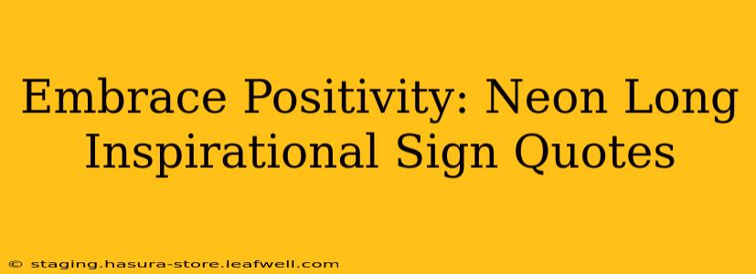 Embrace Positivity: Neon Long Inspirational Sign Quotes