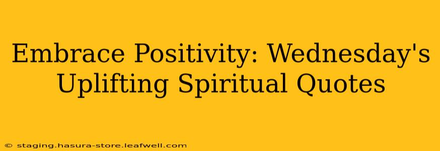 Embrace Positivity: Wednesday's Uplifting Spiritual Quotes