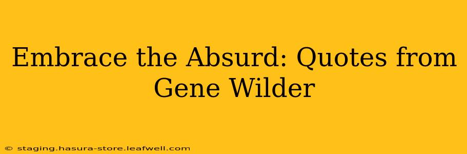 Embrace the Absurd: Quotes from Gene Wilder