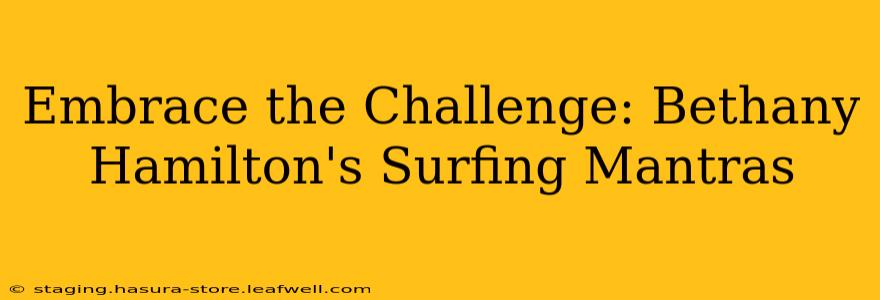 Embrace the Challenge: Bethany Hamilton's Surfing Mantras