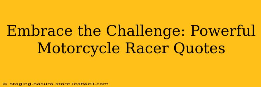 Embrace the Challenge: Powerful Motorcycle Racer Quotes