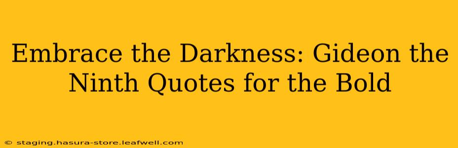 Embrace the Darkness: Gideon the Ninth Quotes for the Bold