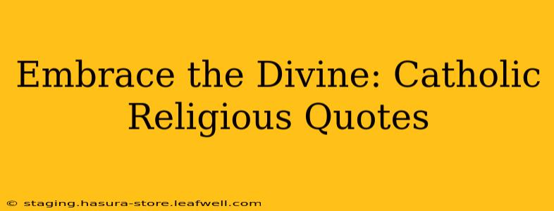 Embrace the Divine: Catholic Religious Quotes