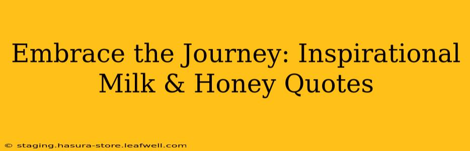 Embrace the Journey: Inspirational Milk & Honey Quotes