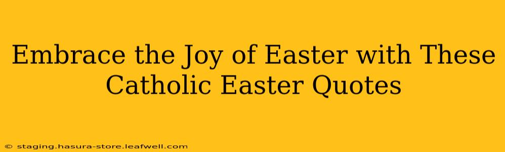 Embrace the Joy of Easter with These Catholic Easter Quotes