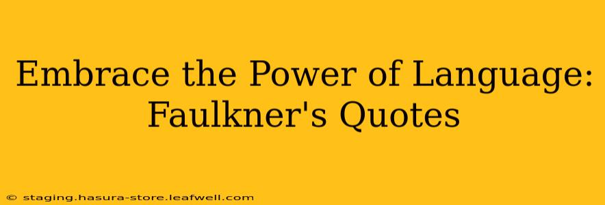 Embrace the Power of Language: Faulkner's Quotes