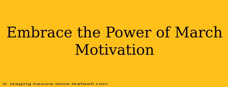 Embrace the Power of March Motivation