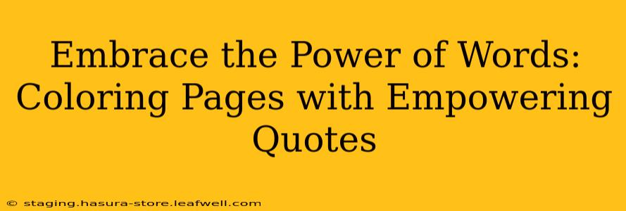 Embrace the Power of Words: Coloring Pages with Empowering Quotes