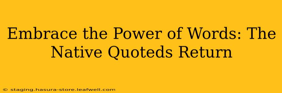 Embrace the Power of Words: The Native Quoteds Return