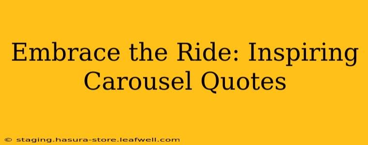 Embrace the Ride: Inspiring Carousel Quotes
